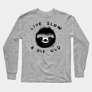 Sloth Live Slow & Die old Long Sleeve T-Shirt